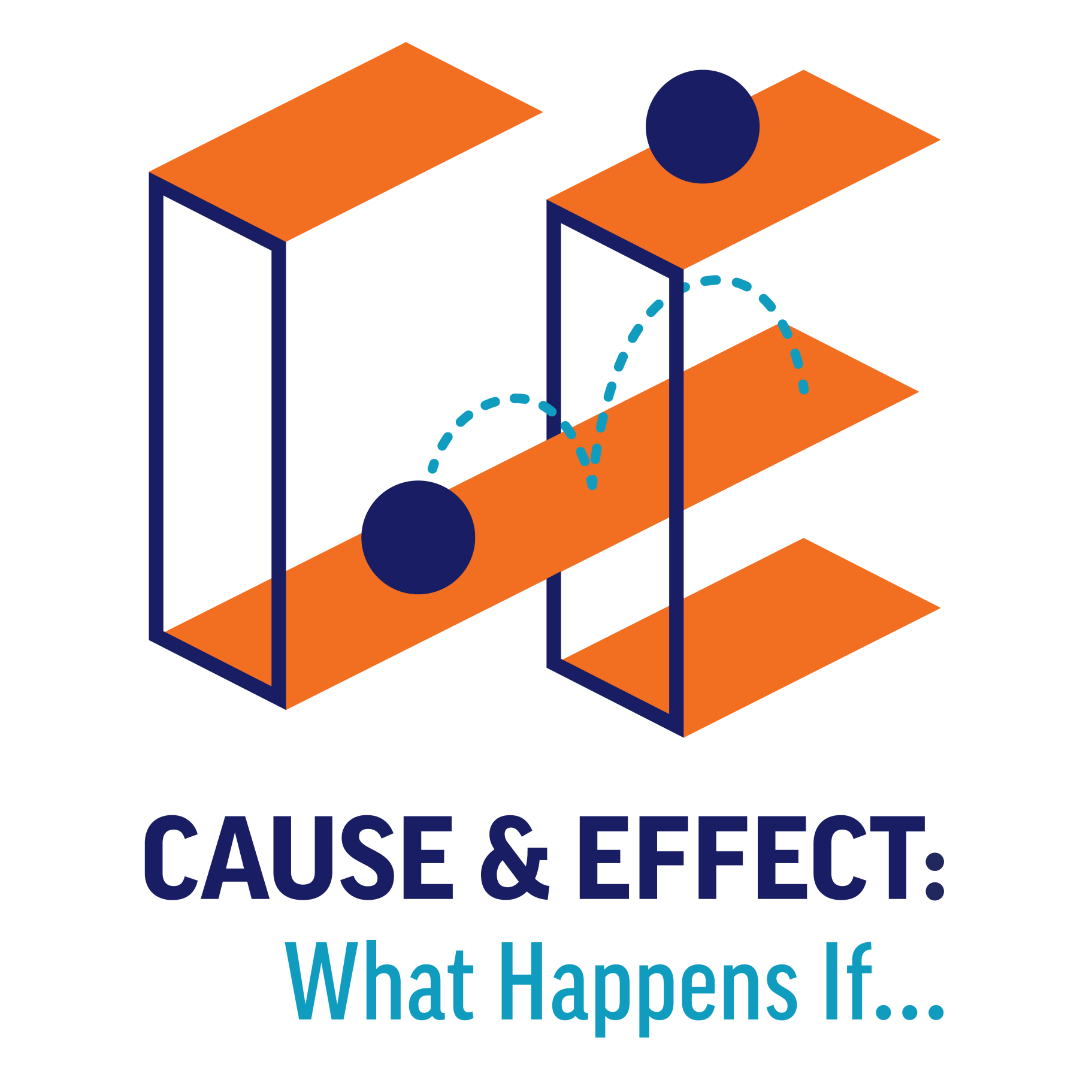a graphic logo that says, "Cause & Effect: What Happens If..."